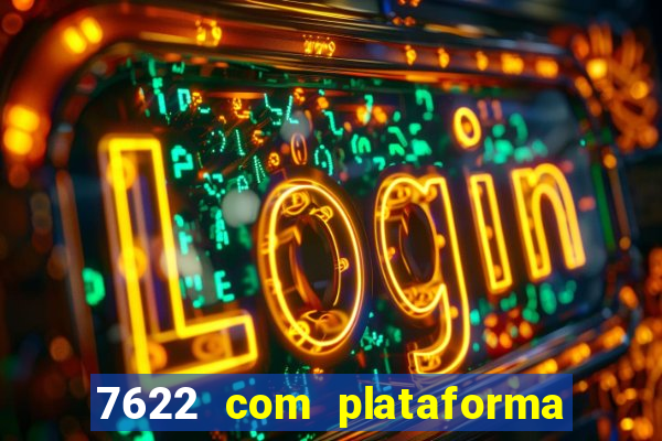 7622 com plataforma de jogos